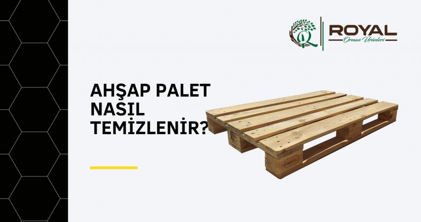 Ahşap Palet Nasıl Temizlenir?