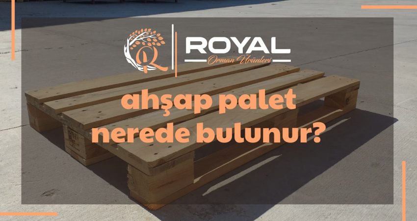 Ahşap Palet Nerede Bulunur?